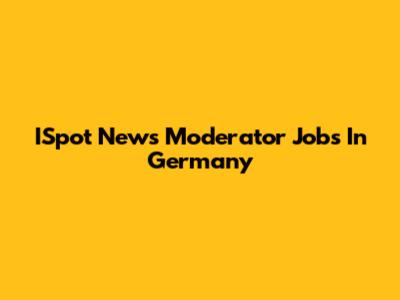 ISpot News Moderator Jobs In Germany