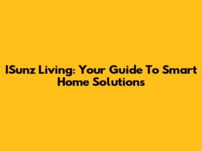 ISunz Living: Your Guide To Smart Home Solutions
