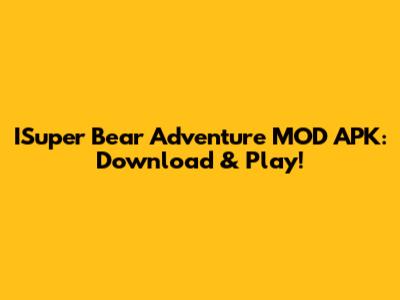 ISuper Bear Adventure MOD APK: Download & Play!