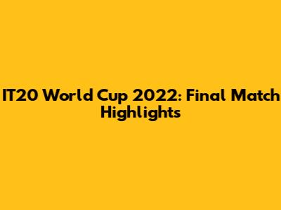 IT20 World Cup 2022: Final Match Highlights
