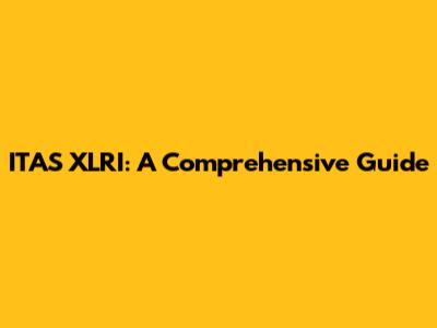 ITAS XLRI: A Comprehensive Guide