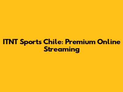 ITNT Sports Chile: Premium Online Streaming