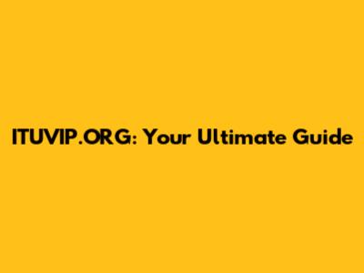 ITUVIP.ORG: Your Ultimate Guide