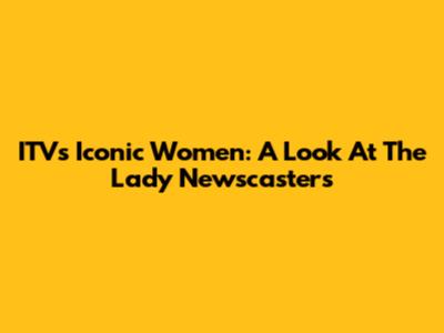 ITV's Iconic Women: A Look At The Lady Newscasters