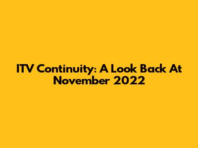 ITV Continuity: A Look Back At November 2022