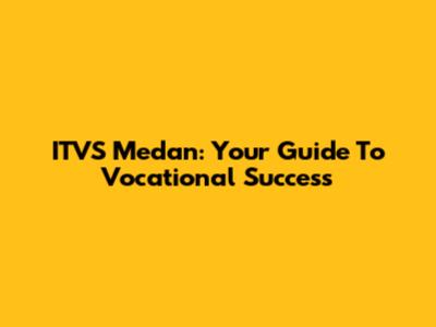 ITVS Medan: Your Guide To Vocational Success