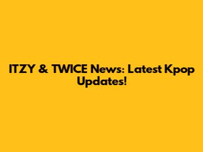 ITZY & TWICE News: Latest Kpop Updates!
