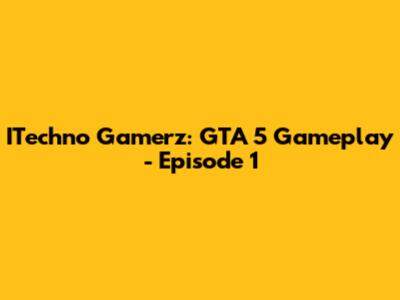 ITechno Gamerz: GTA 5 Gameplay - Episode 1