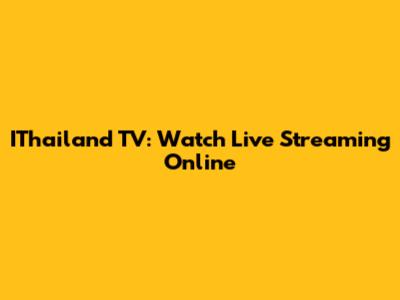 IThailand TV: Watch Live Streaming Online