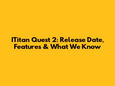 ITitan Quest 2: Release Date, Features & What We Know