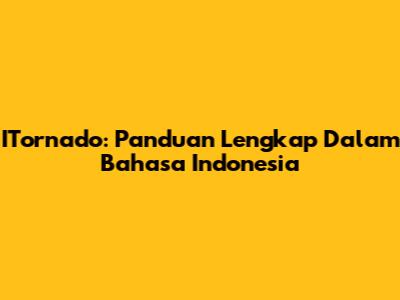 ITornado: Panduan Lengkap Dalam Bahasa Indonesia