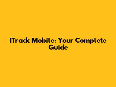 ITrack Mobile: Your Complete Guide
