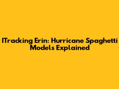 ITracking Erin: Hurricane Spaghetti Models Explained