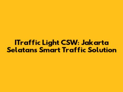 ITraffic Light CSW: Jakarta Selatan's Smart Traffic Solution