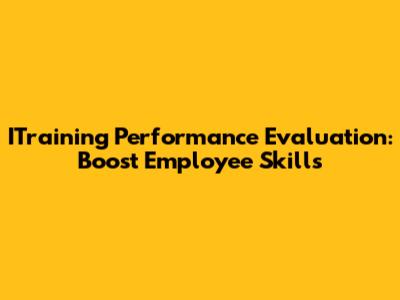 ITraining Performance Evaluation: Boost Employee Skills