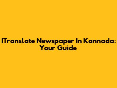 ITranslate Newspaper In Kannada: Your Guide