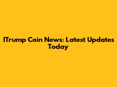 ITrump Coin News: Latest Updates Today