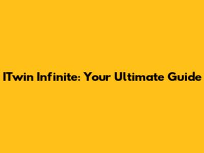 ITwin Infinite: Your Ultimate Guide