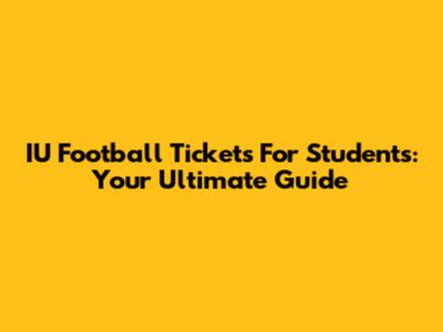 IU Football Tickets For Students: Your Ultimate Guide