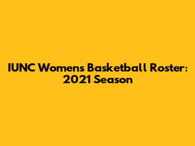 IUNC Women's Basketball Roster: 2021 Season