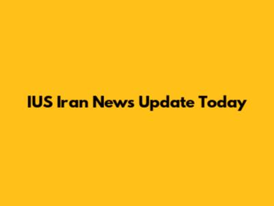 IUS Iran News Update Today