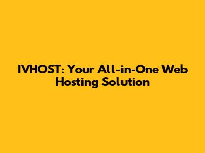 IVHOST: Your All-in-One Web Hosting Solution