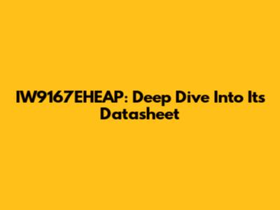 IW9167EHEAP: Deep Dive Into Its Datasheet