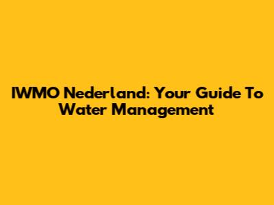 IWMO Nederland: Your Guide To Water Management