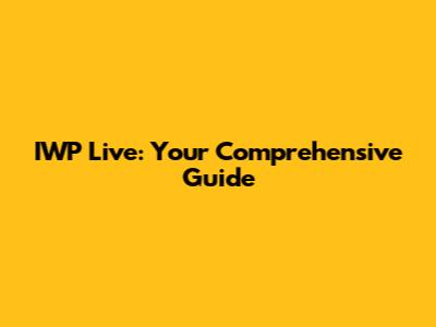 IWP Live: Your Comprehensive Guide