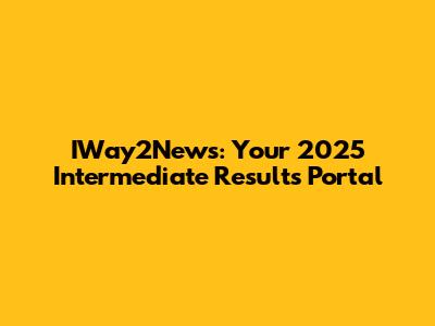 IWay2News: Your 2025 Intermediate Results Portal