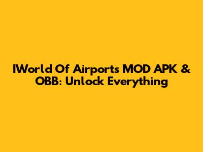 IWorld Of Airports MOD APK & OBB: Unlock Everything