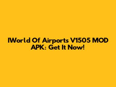 IWorld Of Airports V1505 MOD APK: Get It Now!