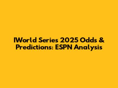 IWorld Series 2025 Odds & Predictions: ESPN Analysis