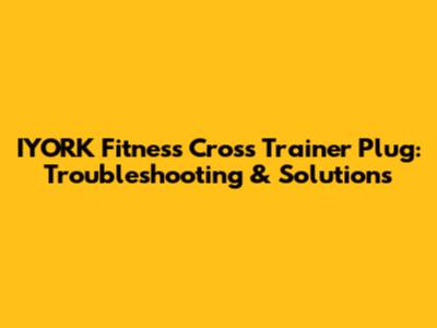 IYORK Fitness Cross Trainer Plug: Troubleshooting & Solutions