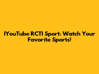 IYouTube RCTI Sport: Watch Your Favorite Sports!
