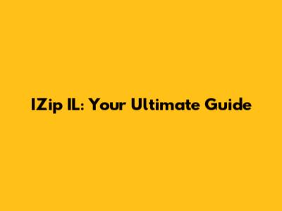 IZip IL: Your Ultimate Guide