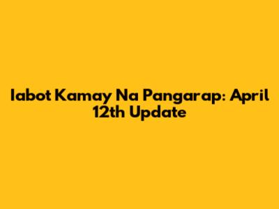 Iabot Kamay Na Pangarap: April 12th Update