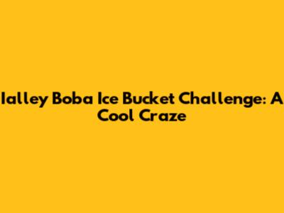Ialley Boba Ice Bucket Challenge: A Cool Craze