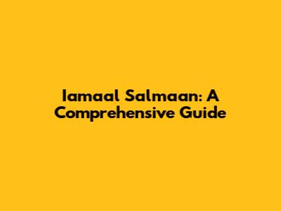 Iamaal Salmaan: A Comprehensive Guide