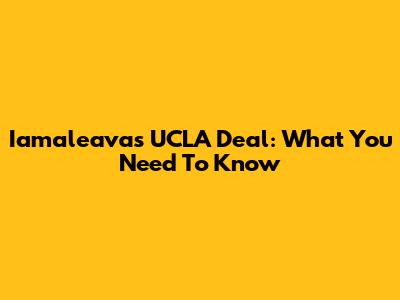 Iamaleava's UCLA Deal: What You Need To Know