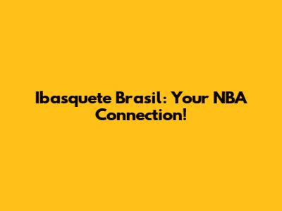 Ibasquete Brasil: Your NBA Connection!