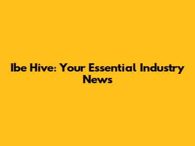 Ibe Hive: Your Essential Industry News