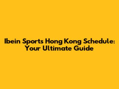 Ibein Sports Hong Kong Schedule: Your Ultimate Guide