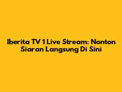 Iberita TV 1 Live Stream: Nonton Siaran Langsung Di Sini