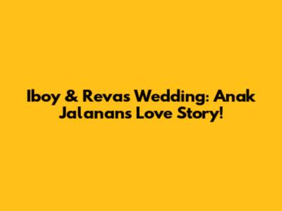Iboy & Reva's Wedding: Anak Jalanan's Love Story!