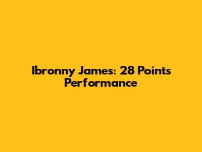 Ibronny James: 28 Points Performance