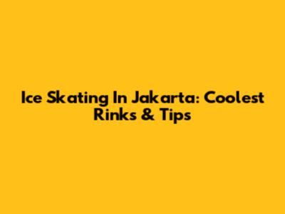 Ice Skating In Jakarta: Coolest Rinks & Tips