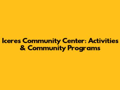 Iceres Community Center: Activities & Community Programs
