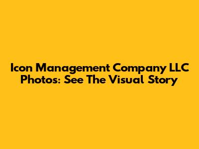 Icon Management Company LLC Photos: See The Visual Story