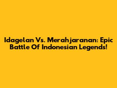 Idagelan Vs. Merahjaranan: Epic Battle Of Indonesian Legends!